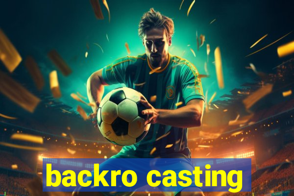 backro casting